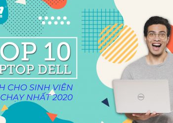 Top 10 Laptop Dell cho sinh viên bán chạy nhất 2021