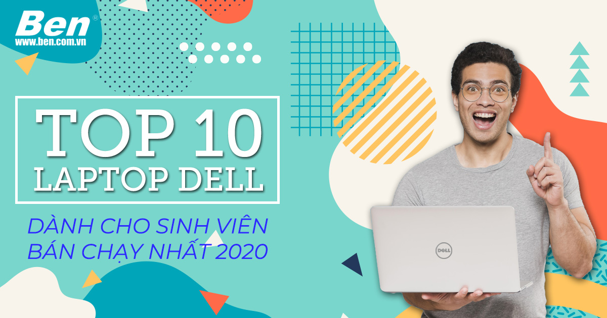 Top 10 Laptop Dell cho sinh viên bán chạy nhất 2020