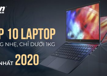 Top 10+ Laptop mỏng nhẹ, chỉ dưới 1kg, tốt nhất 2022