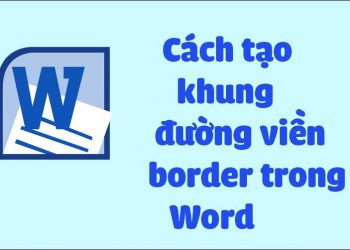 Hướng dẫn cách tạo khung viền đẹp và độc đáo trong Word