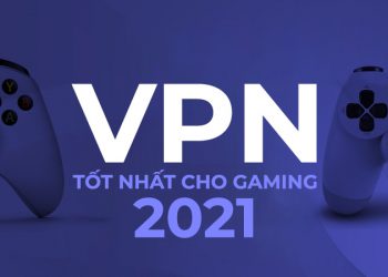 VPN tốt nhất cho Gaming 2021: Bảo vệ bản thân khi bạn chơi và phát trực tuyến