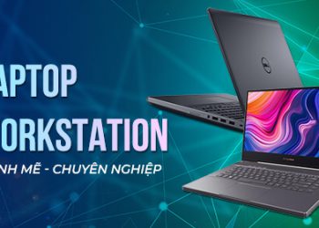Top các loại máy trạm Laptop Workstation chất lượng tốt nhất 2021