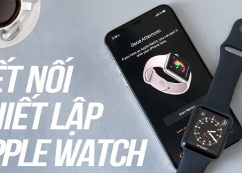 Hướng dẫn cách kết nối Apple Watch với iPhone nhanh chóng