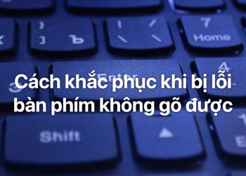 Cách khắc phục khi bị lỗi bàn phím không gõ được