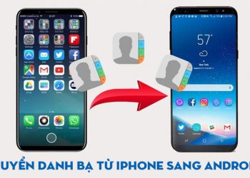 Cách chuyển danh bạ từ iPhone sang Android