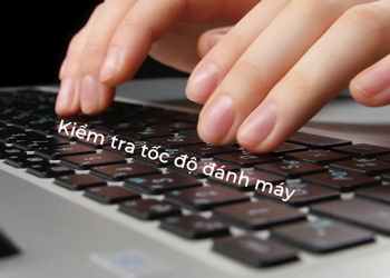 Top 4 phần mềm kiểm tra tốc độ đánh máy chính xác nhất