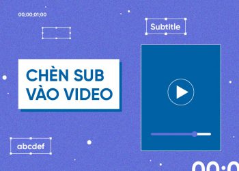 Top 05 phần mềm ghép phụ đề vào video, clip đơn giản nhất