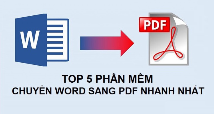 Top 5 phần mềm chuyển Word sang PDF hiệu quả nhất 2021