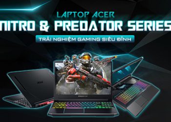 Trải nghiệm Gaming siêu đỉnh với dòng Laptop Acer Nitro & Predator đình đám