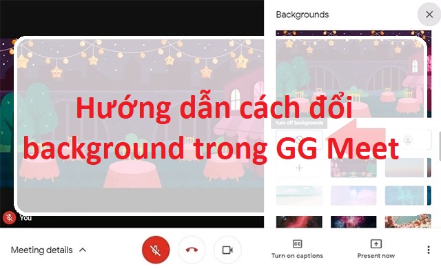 Hình nền trong Google Meet có thể được tùy chỉnh bằng ứng dụng nào? 
