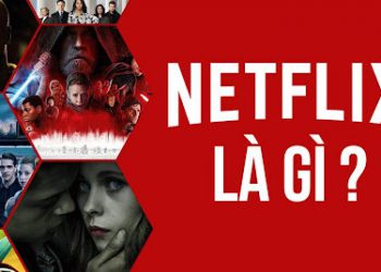 Netflix là gì? Chi tiết gói cước – Ưu, nhược điểm ứng dụng