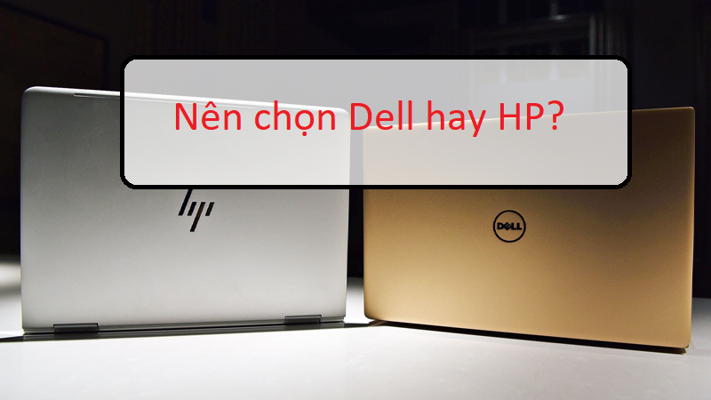 So Sánh Laptop Dell Và HP? Tư Vấn: Nên Dùng Dell hay HP?