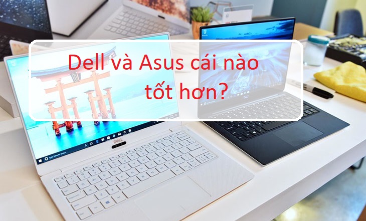 So Sánh Laptop Dell Và Asus? Nên Chọn Laptop Dell hay Asus?