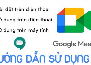 Cách sử dụng Google Meeting cho học sinh, giáo viên từ A-Z