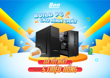 Build PC cấu hình chất – Giá tốt nhất chỉ từ 5 triệu