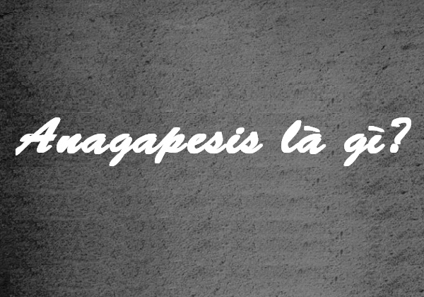 Anagapesis là gì? Anagapesis là mối quan hệ như thế nào?