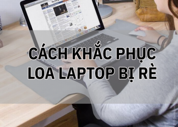 cách khắc phục loa laptop bị rè là gì