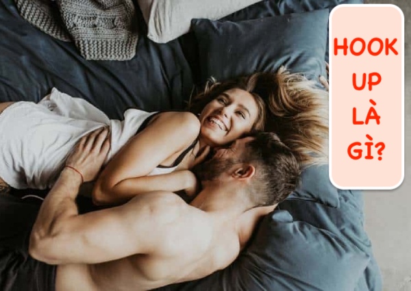 Hook Up Là Gì? Văn Hóa Hook Up Nam - Nữ Có Nên Không?