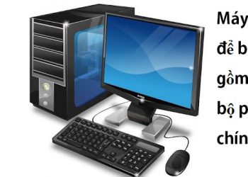 máy tính để bàn gồm mấy bộ phận chính