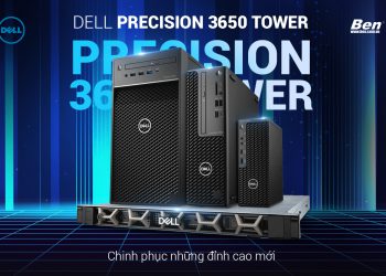 Dell Precision 3650 Tower – chinh phục những đỉnh cao mới