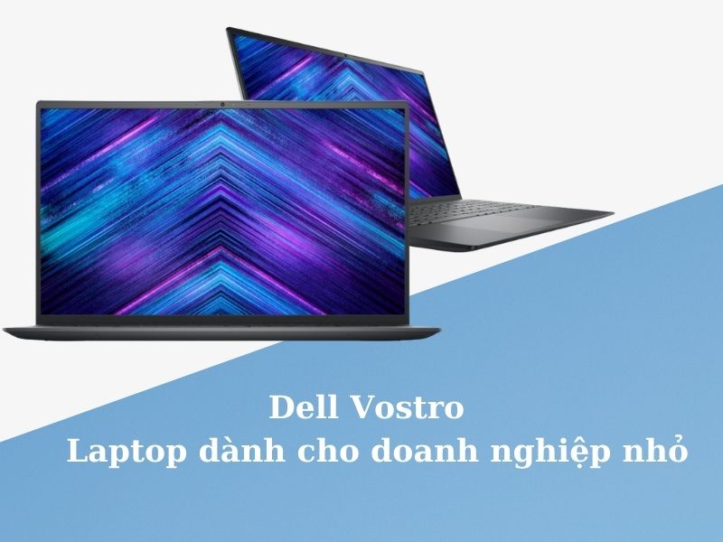 Dell Vostro - Thương hiệu dành cho doanh nghiệp nhỏ